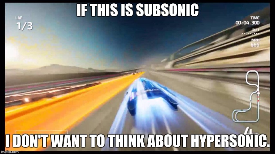 Fast racing neo (Look at the mph meter) | IF THIS IS SUBSONIC; I DON'T WANT TO THINK ABOUT HYPERSONIC. | image tagged in way too fast,fast racing neo | made w/ Imgflip meme maker