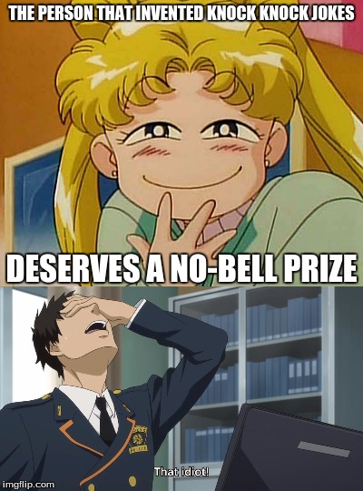Knock Knock | THE PERSON THAT INVENTED KNOCK KNOCK JOKES; DESERVES A NO-BELL PRIZE | image tagged in anime,sailor moon | made w/ Imgflip meme maker