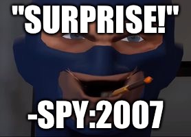 Happy birthday tf2(team fortress 2) | "SURPRISE!"; -SPY:2007 | image tagged in butt secks | made w/ Imgflip meme maker