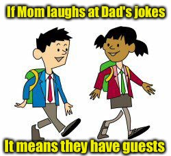 Kids' cartoon | If Mom laughs at Dad's jokes; It means they have guests | image tagged in kids' cartoon | made w/ Imgflip meme maker