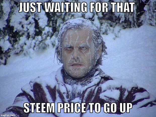 Jack Nicholson The Shining Snow | JUST WAITING FOR THAT; STEEM PRICE TO GO UP | image tagged in memes,jack nicholson the shining snow | made w/ Imgflip meme maker
