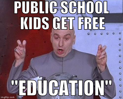 The struggle | PUBLIC SCHOOL KIDS GET FREE; "EDUCATION" | image tagged in memes,dr evil laser,education,public school isn't for smart people | made w/ Imgflip meme maker