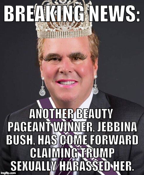 Not another one! | BREAKING NEWS:; ANOTHER BEAUTY PAGEANT WINNER, JEBBINA BUSH, HAS COME FORWARD CLAIMING TRUMP SEXUALLY HARASSED HER. | image tagged in jebbina bush,jeb bush,donald trump,hillary clinton,bacon,breaking news | made w/ Imgflip meme maker
