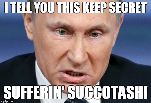 I TELL YOU THIS KEEP SECRET SUFFERIN' SUCCOTASH! | made w/ Imgflip meme maker