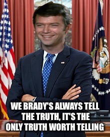 WE BRADY'S ALWAYS TELL THE TRUTH, IT'S THE ONLY TRUTH WORTH TELLING | made w/ Imgflip meme maker