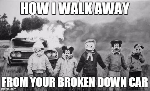 HOW I WALK AWAY FROM YOUR BROKEN DOWN CAR | made w/ Imgflip meme maker