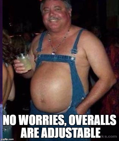 NO WORRIES, OVERALLS ARE ADJUSTABLE | made w/ Imgflip meme maker