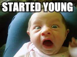 STARTED YOUNG | made w/ Imgflip meme maker
