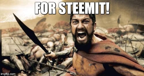 Sparta Leonidas Meme | FOR STEEMIT! | image tagged in memes,sparta leonidas | made w/ Imgflip meme maker