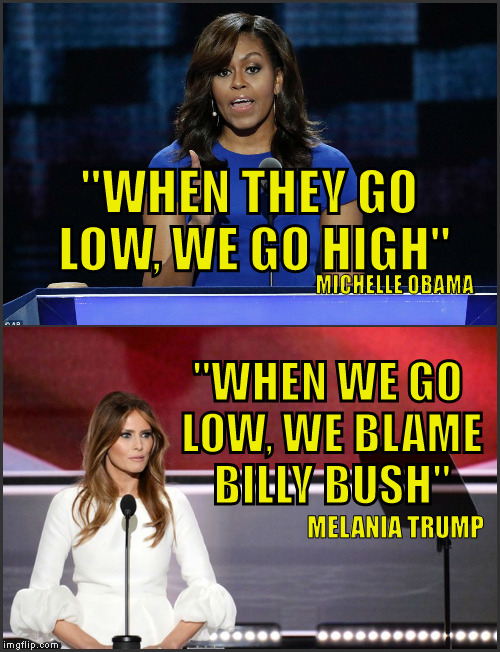 When They Go Low...When We Go Low...  | "WHEN THEY GO LOW, WE GO HIGH"; MICHELLE OBAMA; "WHEN WE GO LOW, WE BLAME BILLY BUSH"; MELANIA TRUMP | image tagged in michelle obama,melania trump,when they go low we go high,sexual assault,billy bush,donald trump | made w/ Imgflip meme maker