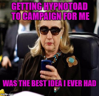 GETTING HYPNOTOAD TO CAMPAIGN FOR ME WAS THE BEST IDEA I EVER HAD | made w/ Imgflip meme maker
