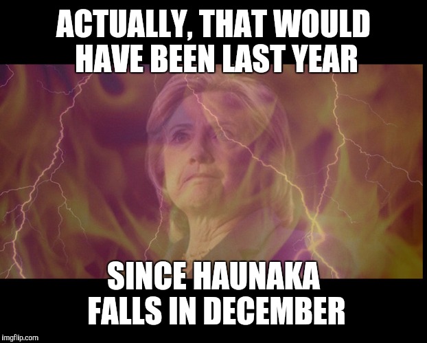 ACTUALLY, THAT WOULD HAVE BEEN LAST YEAR SINCE HAUNAKA FALLS IN DECEMBER | made w/ Imgflip meme maker