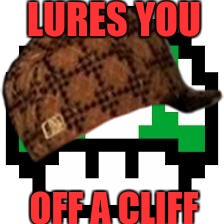 1up 1down | LURES YOU; OFF A CLIFF | image tagged in 1up | made w/ Imgflip meme maker