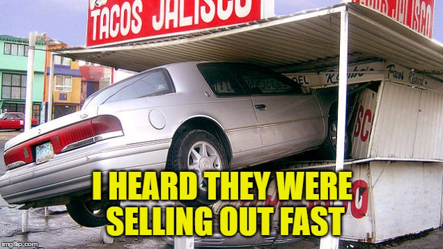 I HEARD THEY WERE SELLING OUT FAST | made w/ Imgflip meme maker