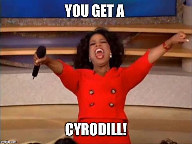 Oprah You Get A Meme | YOU GET A CYRODILL! | image tagged in memes,oprah you get a | made w/ Imgflip meme maker