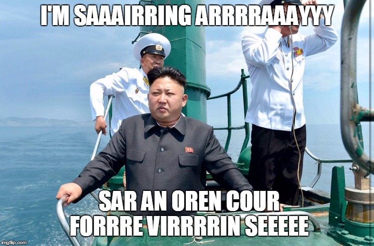 I'M SAAAIRRING ARRRRAAAYYY SAR AN OREN COUR FORRRE VIRRRRIN SEEEEE | made w/ Imgflip meme maker