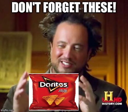 Ancient Aliens Meme | DON'T FORGET THESE! | image tagged in memes,ancient aliens | made w/ Imgflip meme maker