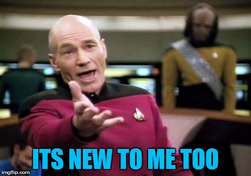 Picard Wtf Meme | ITS NEW TO ME TOO | image tagged in memes,picard wtf | made w/ Imgflip meme maker