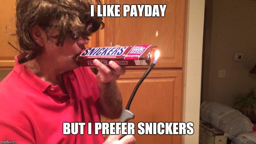 I LIKE PAYDAY BUT I PREFER SNICKERS | made w/ Imgflip meme maker