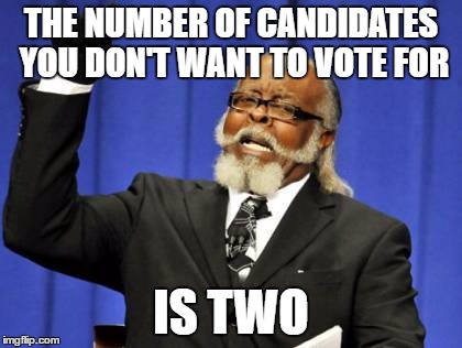 Too Damn High Meme | THE NUMBER OF CANDIDATES YOU DON'T WANT TO VOTE FOR; IS TWO | image tagged in memes,too damn high | made w/ Imgflip meme maker