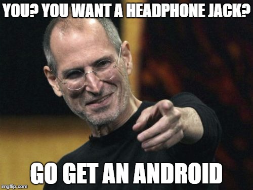 Steve Jobs Meme | YOU? YOU WANT A HEADPHONE JACK? GO GET AN ANDROID | image tagged in memes,steve jobs | made w/ Imgflip meme maker