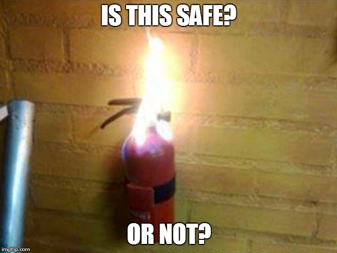 Cheap Fire Extinguisher  | IS THIS SAFE? OR NOT? | image tagged in cheap fire extinguisher | made w/ Imgflip meme maker
