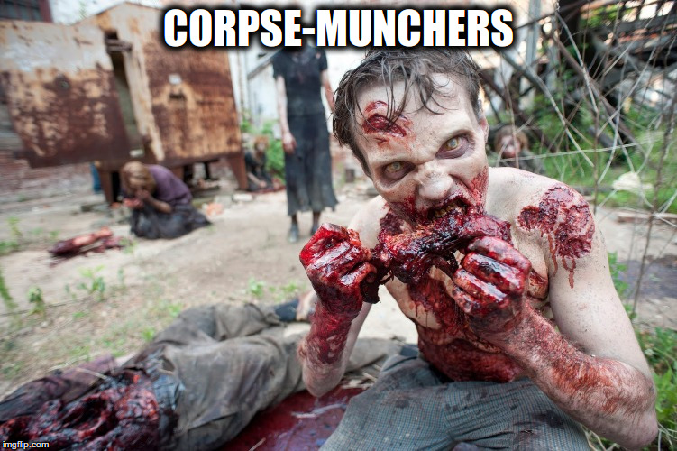 CORPSE-MUNCHERS | made w/ Imgflip meme maker