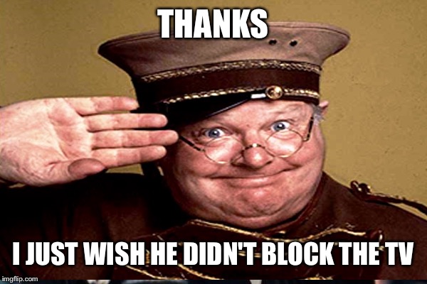 THANKS I JUST WISH HE DIDN'T BLOCK THE TV | made w/ Imgflip meme maker