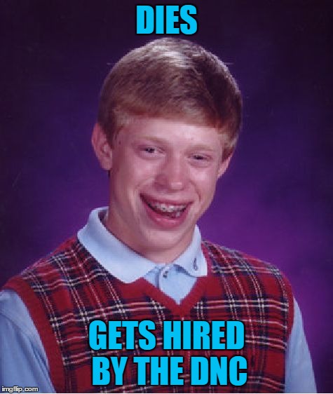 Bad Luck Brian Meme | DIES GETS HIRED BY THE DNC | image tagged in memes,bad luck brian | made w/ Imgflip meme maker