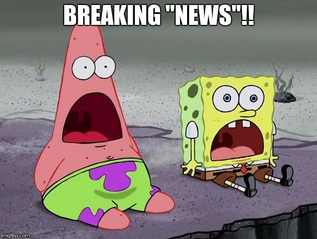 Breaking News | BREAKING "NEWS"!! | image tagged in shocked,breaking news,cnn,mainstream media,rigged,rigged media | made w/ Imgflip meme maker