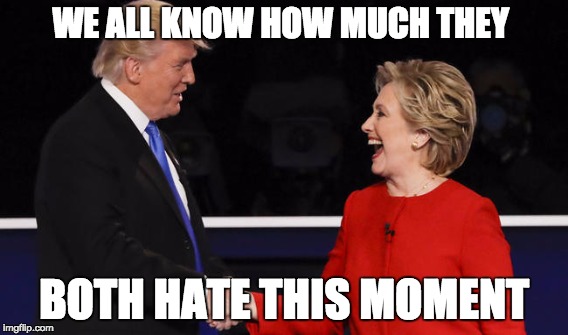 Clinton/Trump | WE ALL KNOW HOW MUCH THEY; BOTH HATE THIS MOMENT | image tagged in presidential race,politics,rivalry,truth,hillary clinton,donald trump | made w/ Imgflip meme maker
