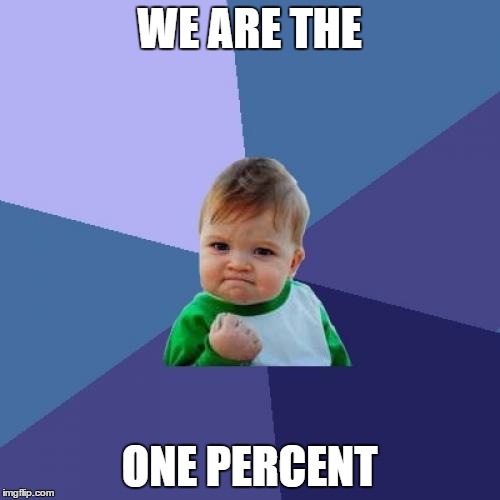 Success Kid Meme | WE ARE THE ONE PERCENT | image tagged in memes,success kid | made w/ Imgflip meme maker