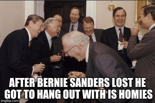 Laughing Men In Suits Meme | AFTER BERNIE SANDERS LOST HE GOT TO HANG OUT WITH IS HOMIES | image tagged in memes,laughing men in suits,bernie sanders,comedy,election 2016 | made w/ Imgflip meme maker
