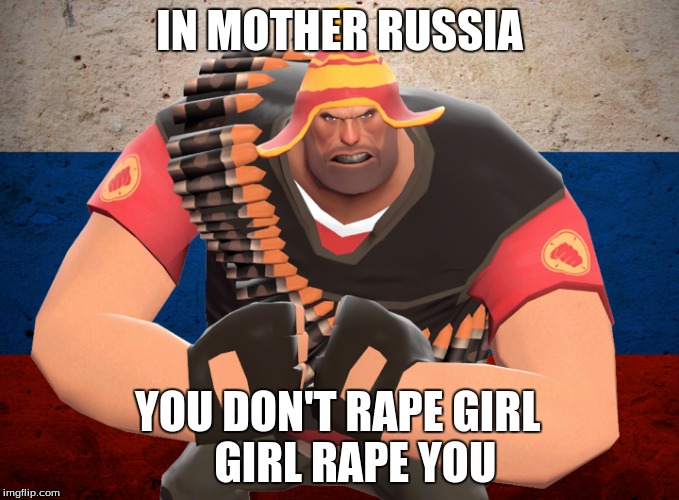IN MOTHER RUSSIA YOU DON'T **PE GIRL
   GIRL **PE YOU | made w/ Imgflip meme maker