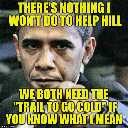 THERE'S NOTHING I WON'T DO TO HELP HILL WE BOTH NEED THE "TRAIL TO GO COLD" IF YOU KNOW WHAT I MEAN | made w/ Imgflip meme maker