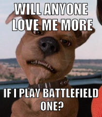 Scrappy Doo | WILL ANYONE LOVE ME MORE; IF I PLAY BATTLEFIELD ONE? | image tagged in scrappy doo | made w/ Imgflip meme maker