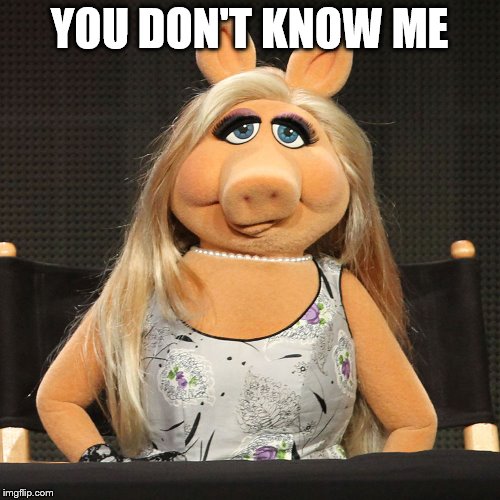 YOU DON'T KNOW ME | made w/ Imgflip meme maker