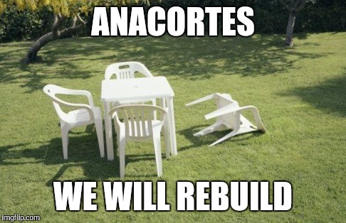We Will Rebuild | ANACORTES; WE WILL REBUILD | image tagged in memes,we will rebuild | made w/ Imgflip meme maker