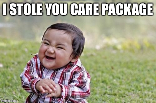 Evil Toddler | I STOLE YOU CARE PACKAGE | image tagged in memes,evil toddler | made w/ Imgflip meme maker