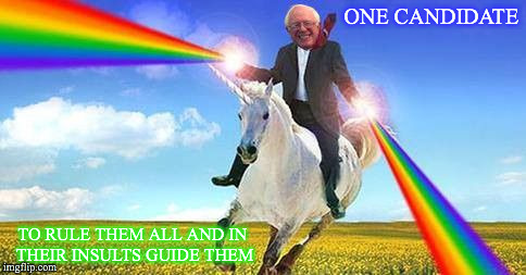 Bernie Sanders on magical unicorn | ONE CANDIDATE; TO RULE THEM ALL AND IN THEIR INSULTS GUIDE THEM | image tagged in bernie sanders on magical unicorn | made w/ Imgflip meme maker