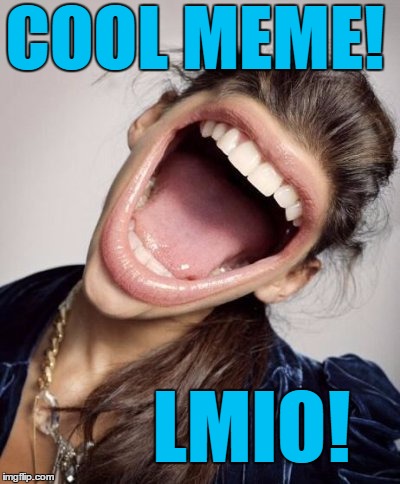 LMIO! COOL MEME! | image tagged in smile | made w/ Imgflip meme maker