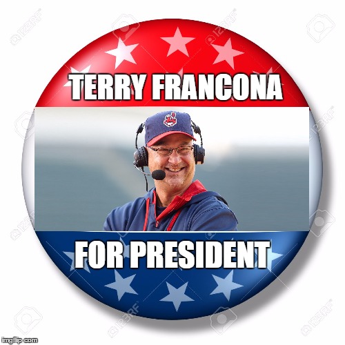 Blank for president | TERRY FRANCONA; FOR PRESIDENT | image tagged in blank for president | made w/ Imgflip meme maker