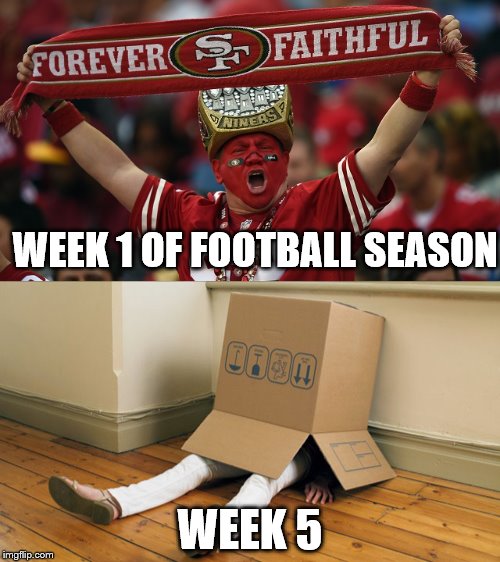 week 1 football vs week 5 | WEEK 1 OF FOOTBALL SEASON; WEEK 5 | image tagged in 49ers | made w/ Imgflip meme maker