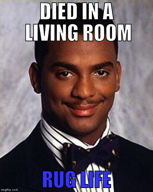 Carlton Banks Thug Life | DIED IN A LIVING ROOM; RUG LIFE | image tagged in carlton banks thug life,zombies,memes,funny | made w/ Imgflip meme maker