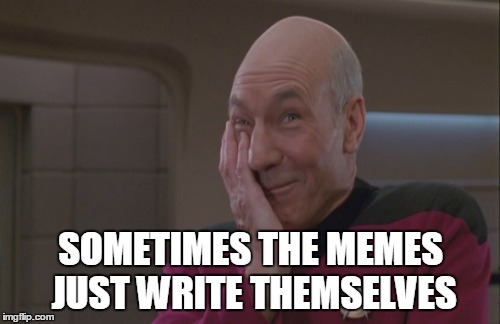 SOMETIMES THE MEMES JUST WRITE THEMSELVES | made w/ Imgflip meme maker