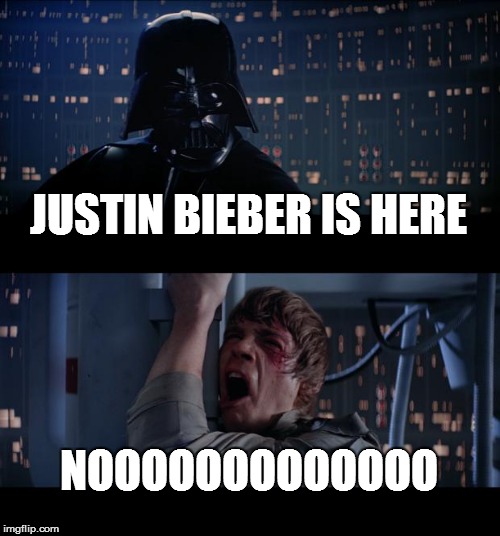 Star Wars No Meme | JUSTIN BIEBER IS HERE; NOOOOOOOOOOOOO | image tagged in memes,star wars no | made w/ Imgflip meme maker