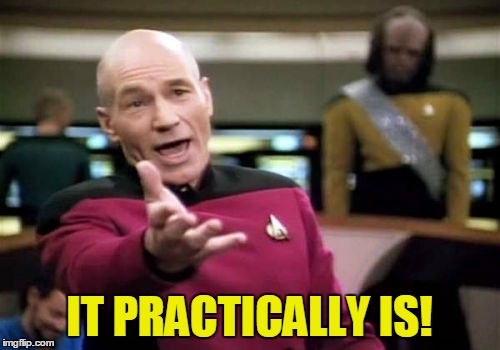 Picard Wtf Meme | IT PRACTICALLY IS! | image tagged in memes,picard wtf | made w/ Imgflip meme maker