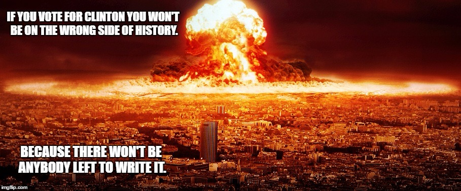 War with Russia. A campaign promise she's going to deliver. | IF YOU VOTE FOR CLINTON YOU WON'T BE ON THE WRONG SIDE OF HISTORY. BECAUSE THERE WON'T BE ANYBODY LEFT TO WRITE IT. | image tagged in duck and cover | made w/ Imgflip meme maker