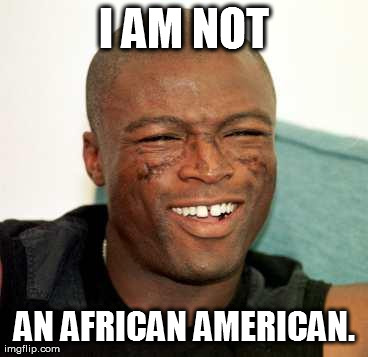 I AM NOT AN AFRICAN AMERICAN. | made w/ Imgflip meme maker