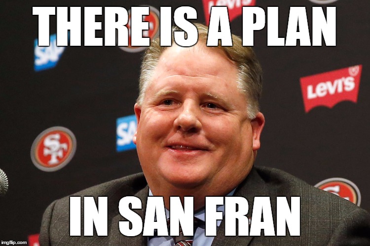 chip kelly | THERE IS A PLAN IN SAN FRAN | image tagged in chip kelly | made w/ Imgflip meme maker
